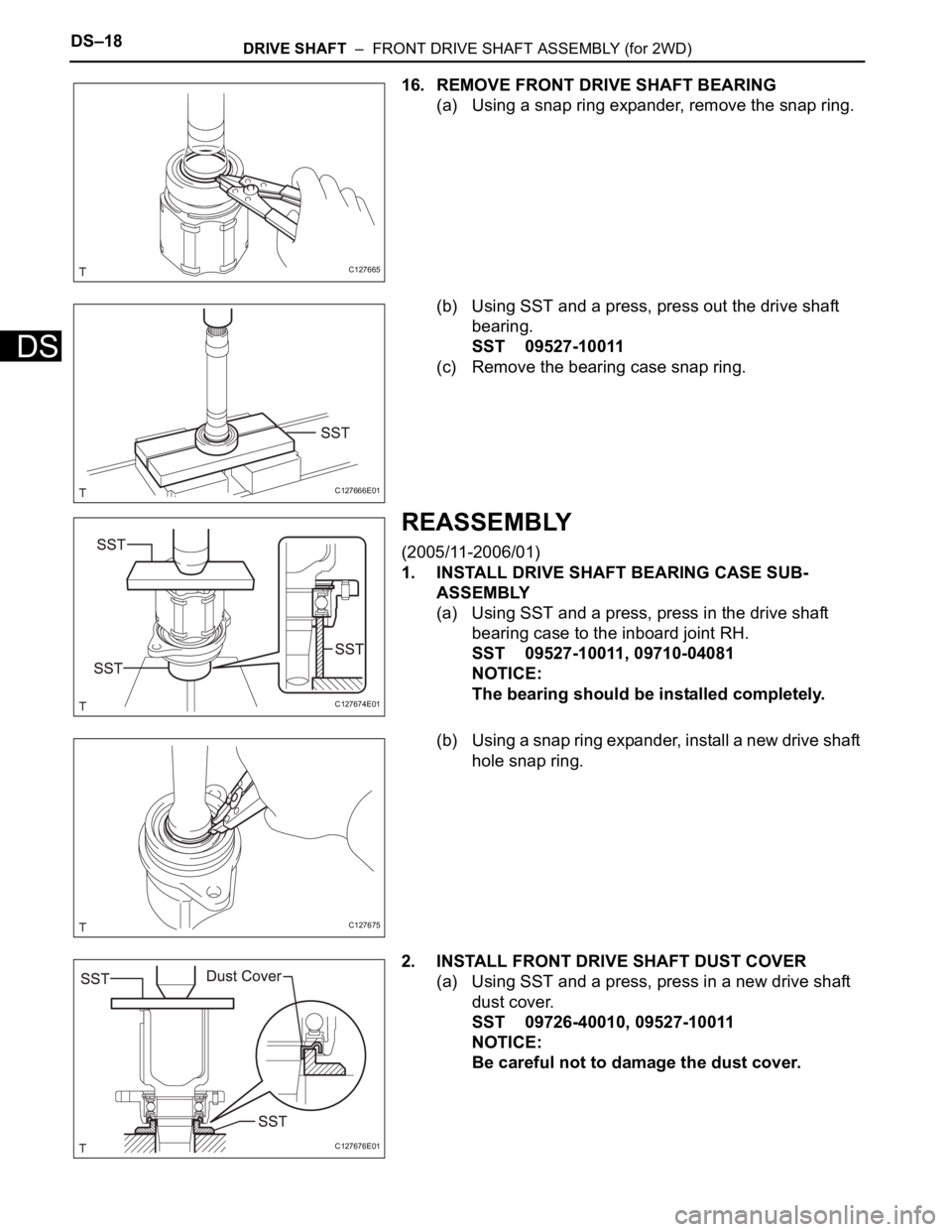 TOYOTA RAV4 2006  Service Repair Manual DS–18DRIVE SHAFT  –  FRONT DRIVE SHAFT ASSEMBLY (for 2WD)
DS
16. REMOVE FRONT DRIVE SHAFT BEARING
(a) Using a snap ring expander, remove the snap ring.
(b) Using SST and a press, press out the dri