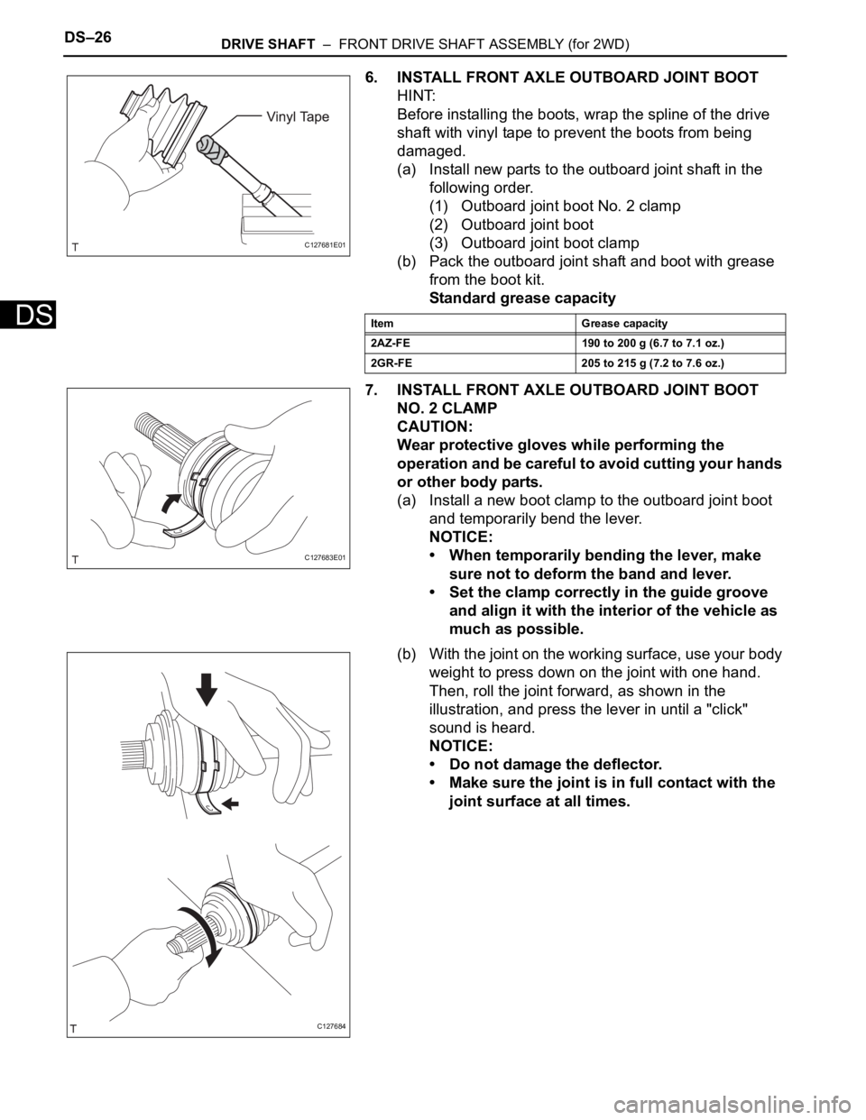 TOYOTA RAV4 2006  Service Repair Manual DS–26DRIVE SHAFT  –  FRONT DRIVE SHAFT ASSEMBLY (for 2WD)
DS
6. INSTALL FRONT AXLE OUTBOARD JOINT BOOT
HINT:
Before installing the boots, wrap the spline of the drive 
shaft with vinyl tape to pre