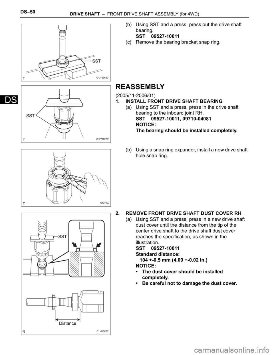TOYOTA RAV4 2006  Service Repair Manual DS–50DRIVE SHAFT  –  FRONT DRIVE SHAFT ASSEMBLY (for 4WD)
DS
(b) Using SST and a press, press out the drive shaft 
bearing.
SST 09527-10011
(c) Remove the bearing bracket snap ring.
REASSEMBLY
(20