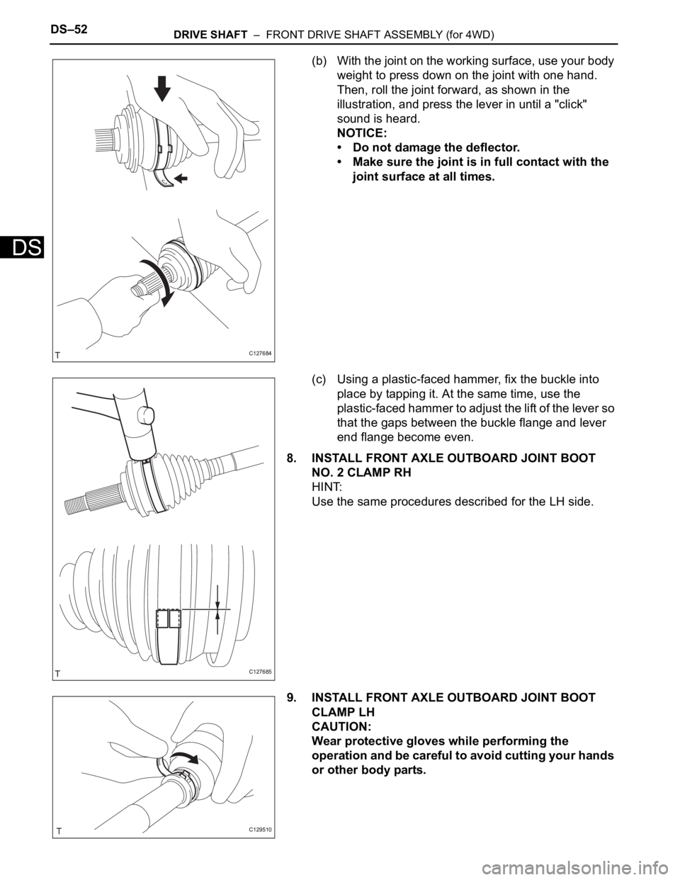 TOYOTA RAV4 2006  Service Repair Manual DS–52DRIVE SHAFT  –  FRONT DRIVE SHAFT ASSEMBLY (for 4WD)
DS
(b) With the joint on the working surface, use your body 
weight to press down on the joint with one hand. 
Then, roll the joint forwar