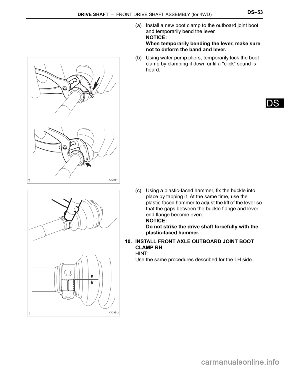 TOYOTA RAV4 2006  Service Repair Manual DRIVE SHAFT  –  FRONT DRIVE SHAFT ASSEMBLY (for 4WD)DS–53
DS
(a) Install a new boot clamp to the outboard joint boot 
and temporarily bend the lever.
NOTICE:
When temporarily bending the lever, ma