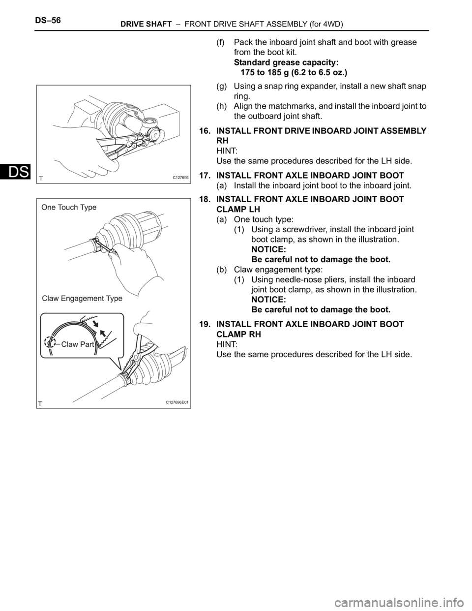 TOYOTA RAV4 2006  Service Repair Manual DS–56DRIVE SHAFT  –  FRONT DRIVE SHAFT ASSEMBLY (for 4WD)
DS
(f) Pack the inboard joint shaft and boot with grease 
from the boot kit.
Standard grease capacity:
175 to 185 g (6.2 to 6.5 oz.)
(g) U