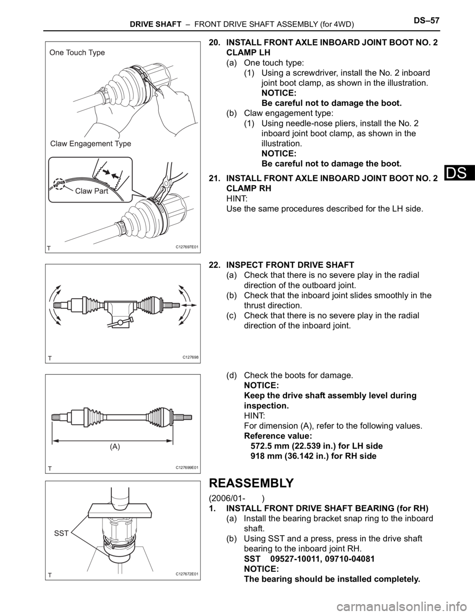 TOYOTA RAV4 2006  Service Repair Manual DRIVE SHAFT  –  FRONT DRIVE SHAFT ASSEMBLY (for 4WD)DS–57
DS
20. INSTALL FRONT AXLE INBOARD JOINT BOOT NO. 2 
CLAMP LH
(a) One touch type:
(1) Using a screwdriver, install the No. 2 inboard 
joint