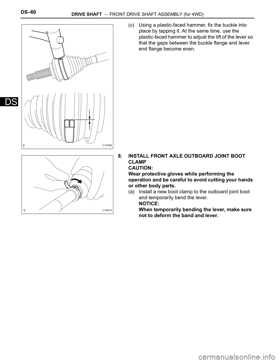 TOYOTA RAV4 2006  Service Repair Manual DS–60DRIVE SHAFT  –  FRONT DRIVE SHAFT ASSEMBLY (for 4WD)
DS
(c) Using a plastic-faced hammer, fix the buckle into 
place by tapping it. At the same time, use the 
plastic-faced hammer to adjust t