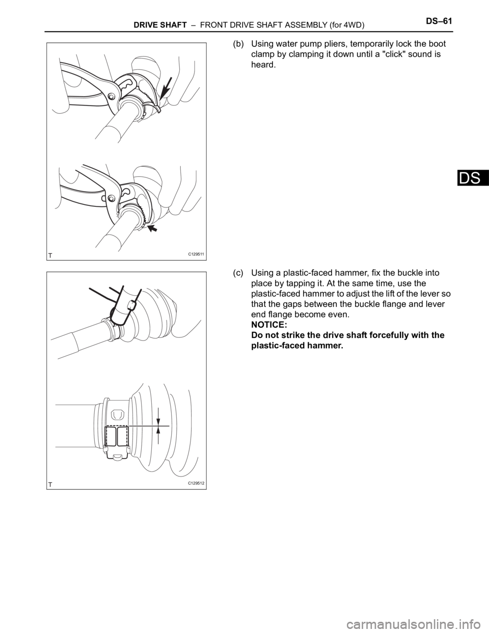 TOYOTA RAV4 2006  Service Repair Manual DRIVE SHAFT  –  FRONT DRIVE SHAFT ASSEMBLY (for 4WD)DS–61
DS
(b) Using water pump pliers, temporarily lock the boot 
clamp by clamping it down until a "click" sound is 
heard.
(c) Using a 