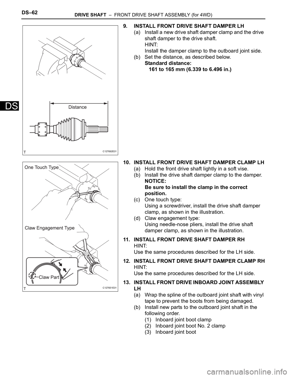 TOYOTA RAV4 2006  Service Repair Manual DS–62DRIVE SHAFT  –  FRONT DRIVE SHAFT ASSEMBLY (for 4WD)
DS
9. INSTALL FRONT DRIVE SHAFT DAMPER LH
(a) Install a new drive shaft damper clamp and the drive 
shaft damper to the drive shaft.
HINT: