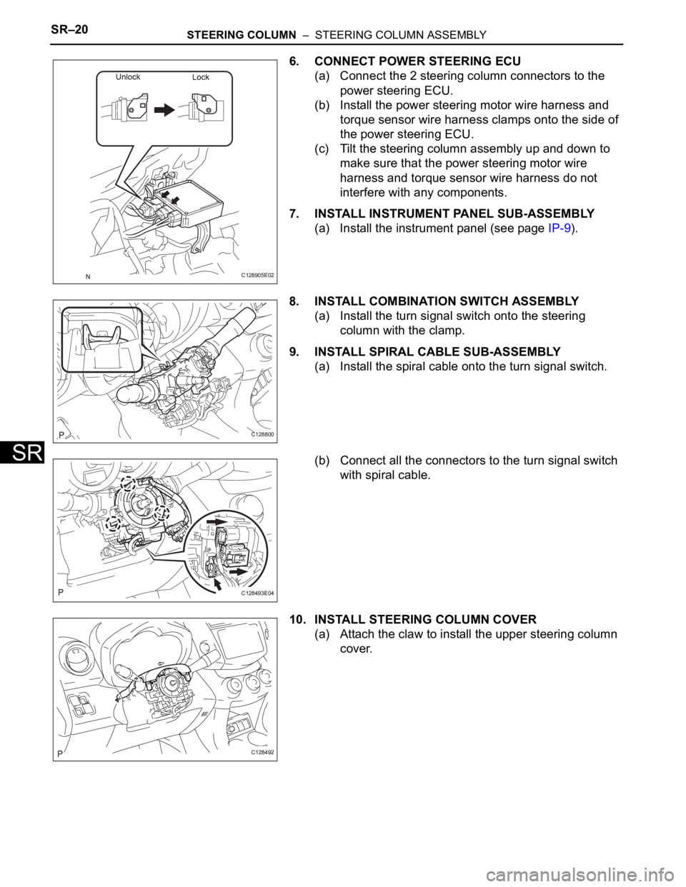 TOYOTA RAV4 2006  Service Repair Manual SR–20STEERING COLUMN  –  STEERING COLUMN ASSEMBLY
SR
6. CONNECT POWER STEERING ECU
(a) Connect the 2 steering column connectors to the 
power steering ECU.
(b) Install the power steering motor wir