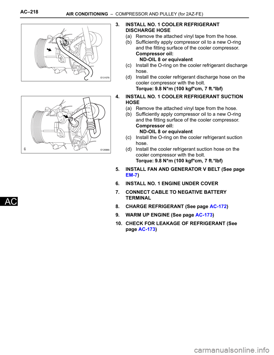 TOYOTA RAV4 2006  Service Repair Manual AC–218AIR CONDITIONING  –  COMPRESSOR AND PULLEY (for 2AZ-FE)
AC
3. INSTALL NO. 1 COOLER REFRIGERANT 
DISCHARGE HOSE
(a) Remove the attached vinyl tape from the hose.
(b) Sufficiently apply compre