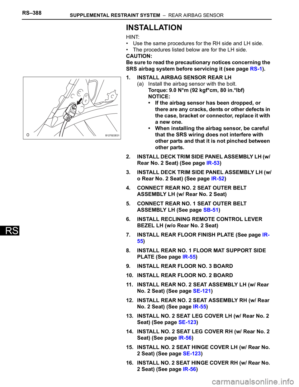 TOYOTA RAV4 2006 Service Repair Manual RS–388SUPPLEMENTAL RESTRAINT SYSTEM – REAR AIRBAG SENSOR
RS
INSTALLATION
HINT:
• Use the same procedures for the RH side and LH side.
• The procedures listed below are for the LH side.
CAUTI TOYOTA RAV4 2006 Service Repair Manual RS–388SUPPLEMENTAL RESTRAINT SYSTEM – REAR AIRBAG SENSOR
RS
INSTALLATION
HINT:
• Use the same procedures for the RH side and LH side.
• The procedures listed below are for the LH side.
CAUTI