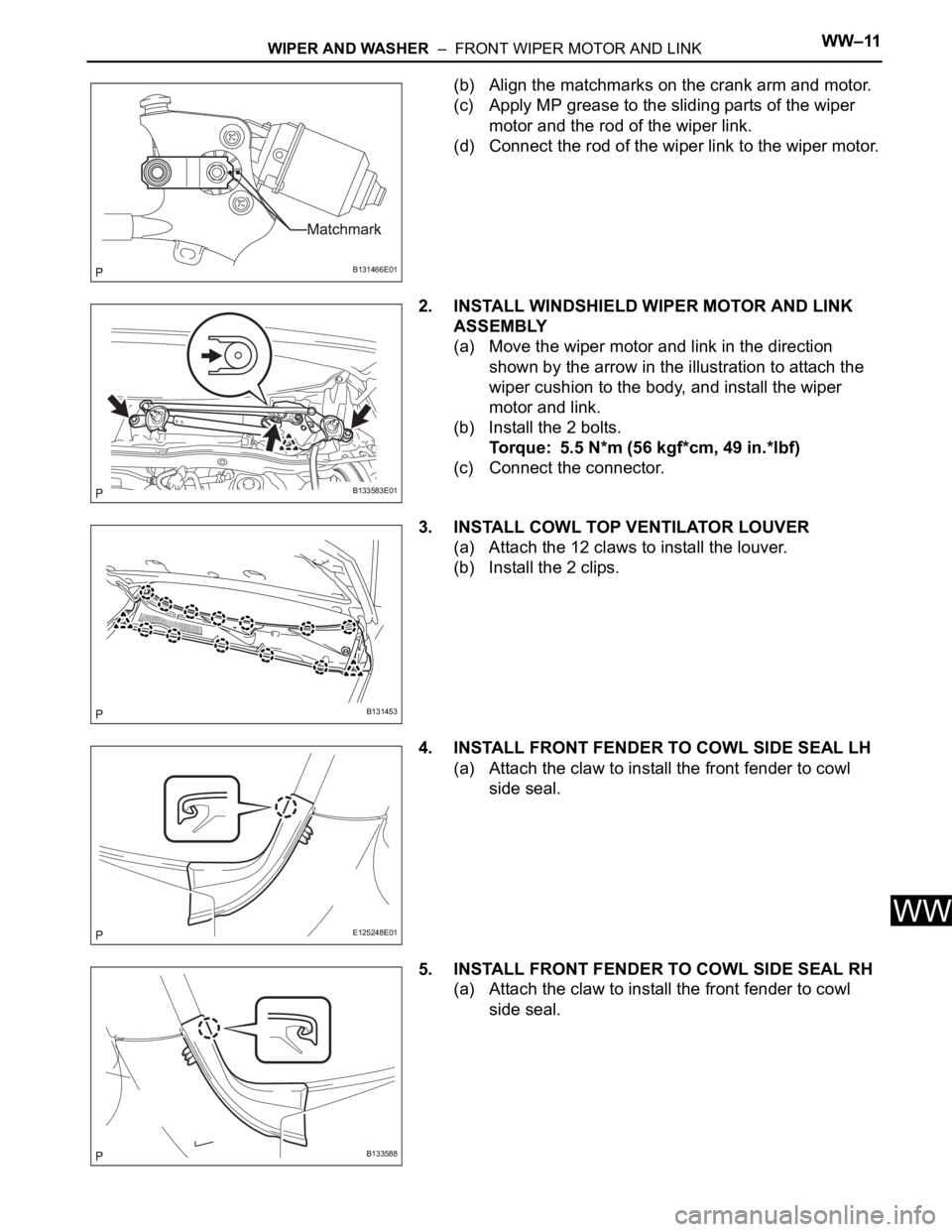 TOYOTA RAV4 2006  Service Repair Manual WIPER AND WASHER  –  FRONT WIPER MOTOR AND LINKWW–11
WW
(b) Align the matchmarks on the crank arm and motor.
(c) Apply MP grease to the sliding parts of the wiper 
motor and the rod of the wiper l