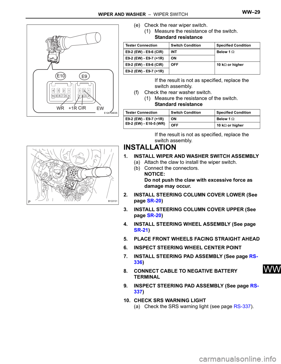 TOYOTA RAV4 2006  Service Repair Manual WIPER AND WASHER  –  WIPER SWITCHWW–29
WW
(e) Check the rear wiper switch.
(1) Measure the resistance of the switch.
Standard resistance
If the result is not as specified, replace the 
switch asse