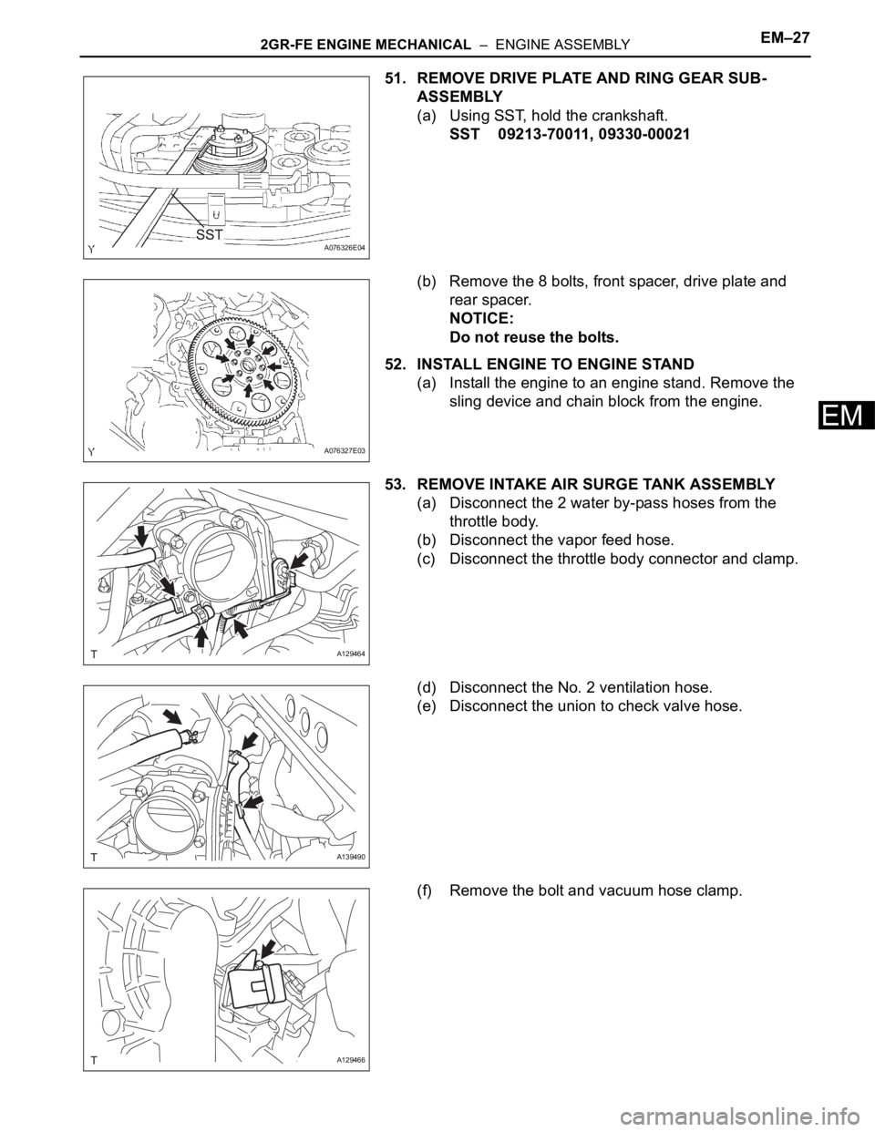 TOYOTA RAV4 2006  Service Repair Manual 2GR-FE ENGINE MECHANICAL  –  ENGINE ASSEMBLYEM–27
EM
51. REMOVE DRIVE PLATE AND RING GEAR SUB-
ASSEMBLY
(a) Using SST, hold the crankshaft.
SST 09213-70011, 09330-00021
(b) Remove the 8 bolts, fro