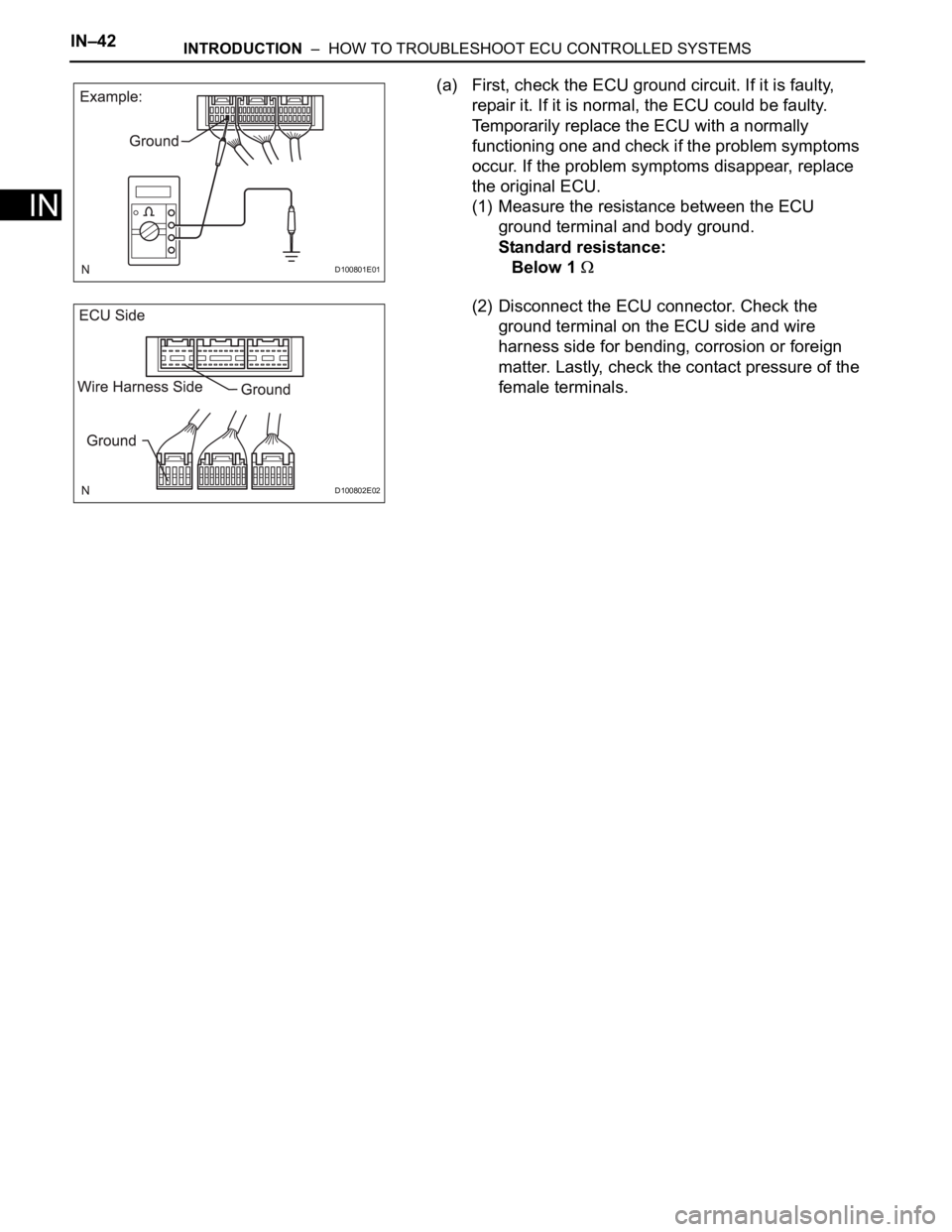 TOYOTA RAV4 2006  Service Repair Manual IN–42INTRODUCTION  –  HOW TO TROUBLESHOOT ECU CONTROLLED SYSTEMS
IN
(a) First, check the ECU ground circuit. If it is faulty, 
repair it. If it is normal, the ECU could be faulty. 
Temporarily rep
