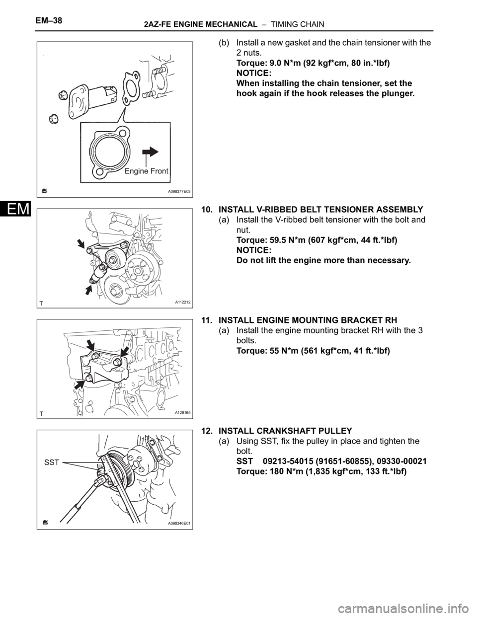 TOYOTA RAV4 2006  Service Repair Manual EM–382AZ-FE ENGINE MECHANICAL  –  TIMING CHAIN
EM
(b) Install a new gasket and the chain tensioner with the 
2 nuts.
Torque: 9.0 N*m (92 kgf*cm, 80 in.*lbf)
NOTICE:
When installing the chain tensi