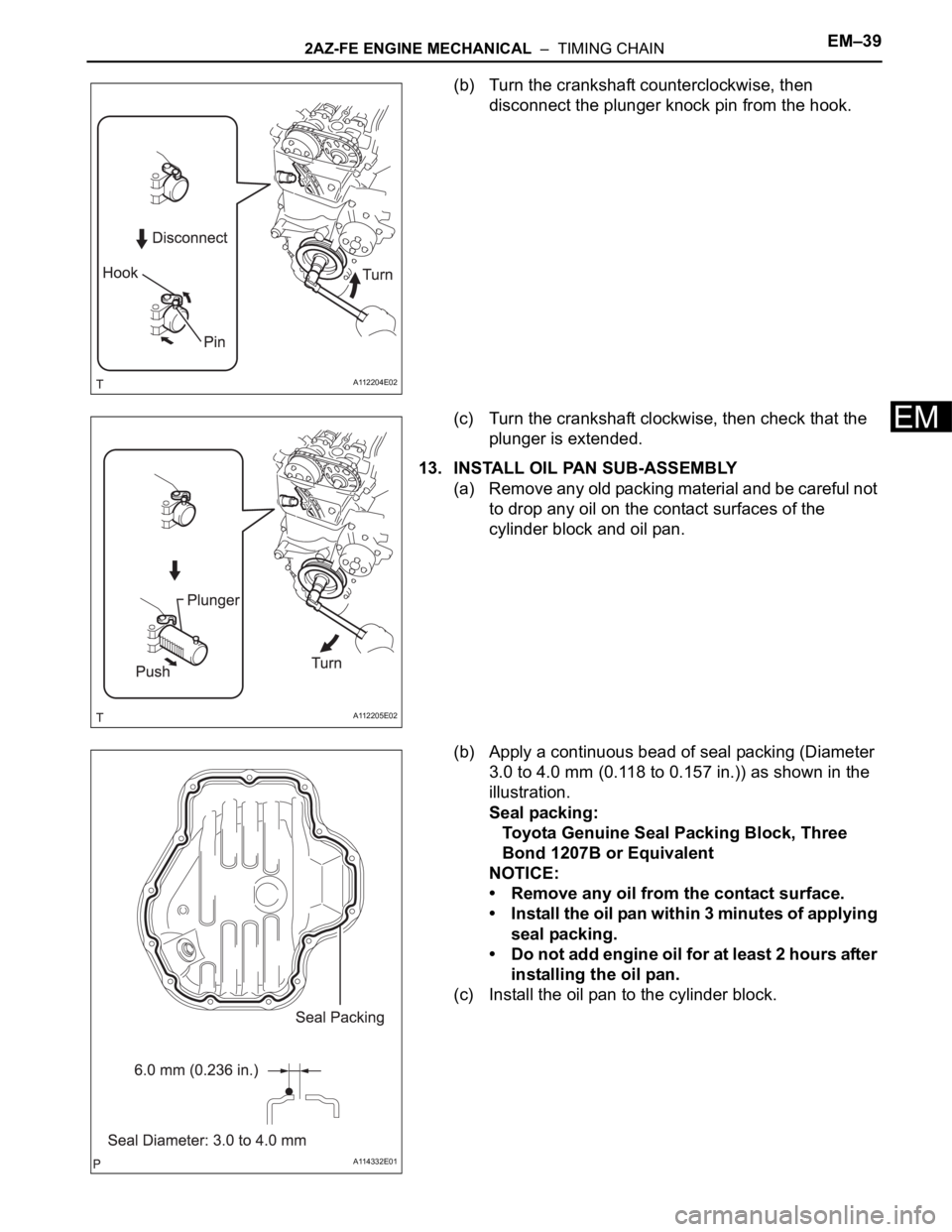 TOYOTA RAV4 2006  Service Repair Manual 2AZ-FE ENGINE MECHANICAL  –  TIMING CHAINEM–39
EM
(b) Turn the crankshaft counterclockwise, then 
disconnect the plunger knock pin from the hook.
(c) Turn the crankshaft clockwise, then check that