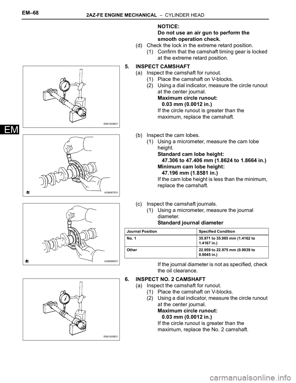 TOYOTA RAV4 2006  Service Repair Manual EM–682AZ-FE ENGINE MECHANICAL  –  CYLINDER HEAD
EM
NOTICE:
Do not use an air gun to perform the 
smooth operation check.
(d) Check the lock in the extreme retard position.
(1) Confirm that the cam