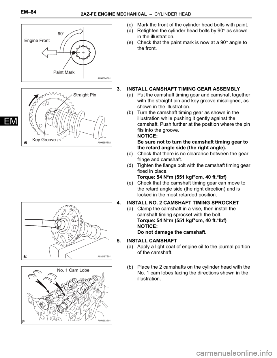 TOYOTA RAV4 2006  Service Repair Manual EM–842AZ-FE ENGINE MECHANICAL  –  CYLINDER HEAD
EM
(c) Mark the front of the cylinder head bolts with paint.
(d) Retighten the cylinder head bolts by 90
 as shown 
in the illustration.
(e) Check t