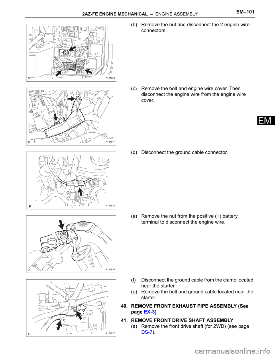 TOYOTA RAV4 2006  Service Repair Manual 2AZ-FE ENGINE MECHANICAL  –  ENGINE ASSEMBLYEM–101
EM
(b) Remove the nut and disconnect the 2 engine wire 
connectors.
(c) Remove the bolt and engine wire cover. Then 
disconnect the engine wire f