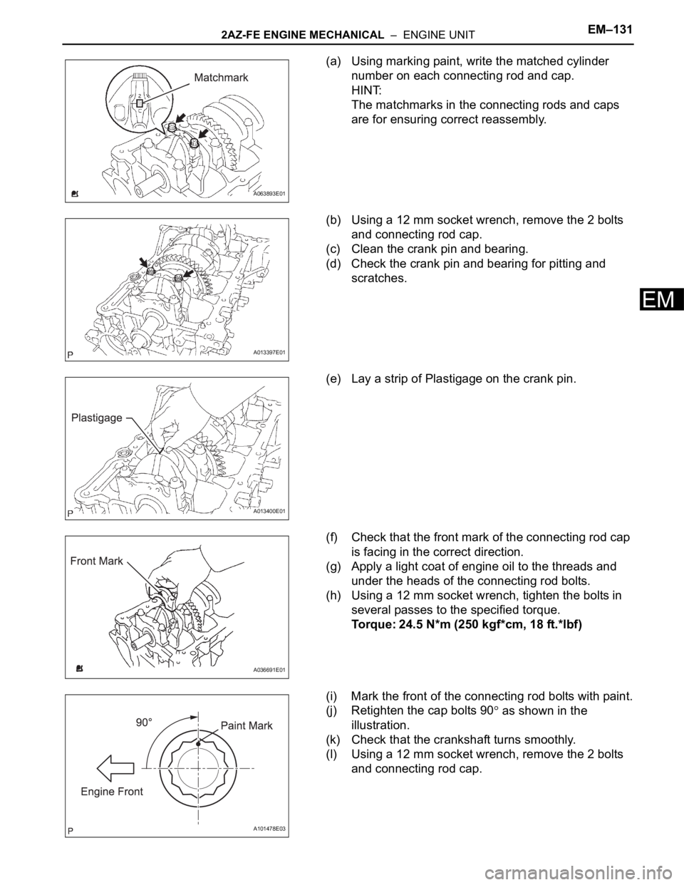 TOYOTA RAV4 2006  Service Repair Manual 2AZ-FE ENGINE MECHANICAL  –  ENGINE UNITEM–131
EM
(a) Using marking paint, write the matched cylinder 
number on each connecting rod and cap.
HINT:
The matchmarks in the connecting rods and caps 
