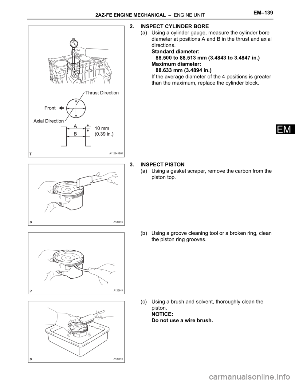 TOYOTA RAV4 2006  Service Repair Manual 2AZ-FE ENGINE MECHANICAL  –  ENGINE UNITEM–139
EM
2. INSPECT CYLINDER BORE
(a) Using a cylinder gauge, measure the cylinder bore 
diameter at positions A and B in the thrust and axial 
directions.