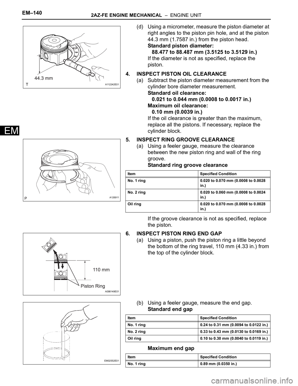 TOYOTA RAV4 2006  Service Repair Manual EM–1402AZ-FE ENGINE MECHANICAL  –  ENGINE UNIT
EM
(d) Using a micrometer, measure the piston diameter at 
right angles to the piston pin hole, and at the piston 
44.3 mm (1.7587 in.) from the pist