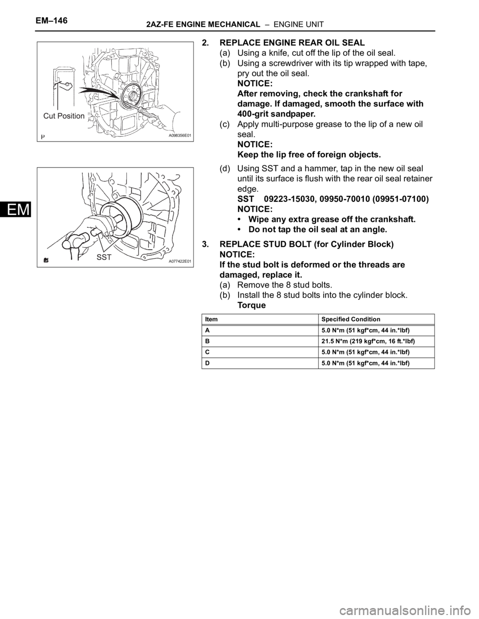 TOYOTA RAV4 2006  Service Repair Manual EM–1462AZ-FE ENGINE MECHANICAL  –  ENGINE UNIT
EM
2. REPLACE ENGINE REAR OIL SEAL
(a) Using a knife, cut off the lip of the oil seal.
(b) Using a screwdriver with its tip wrapped with tape, 
pry o