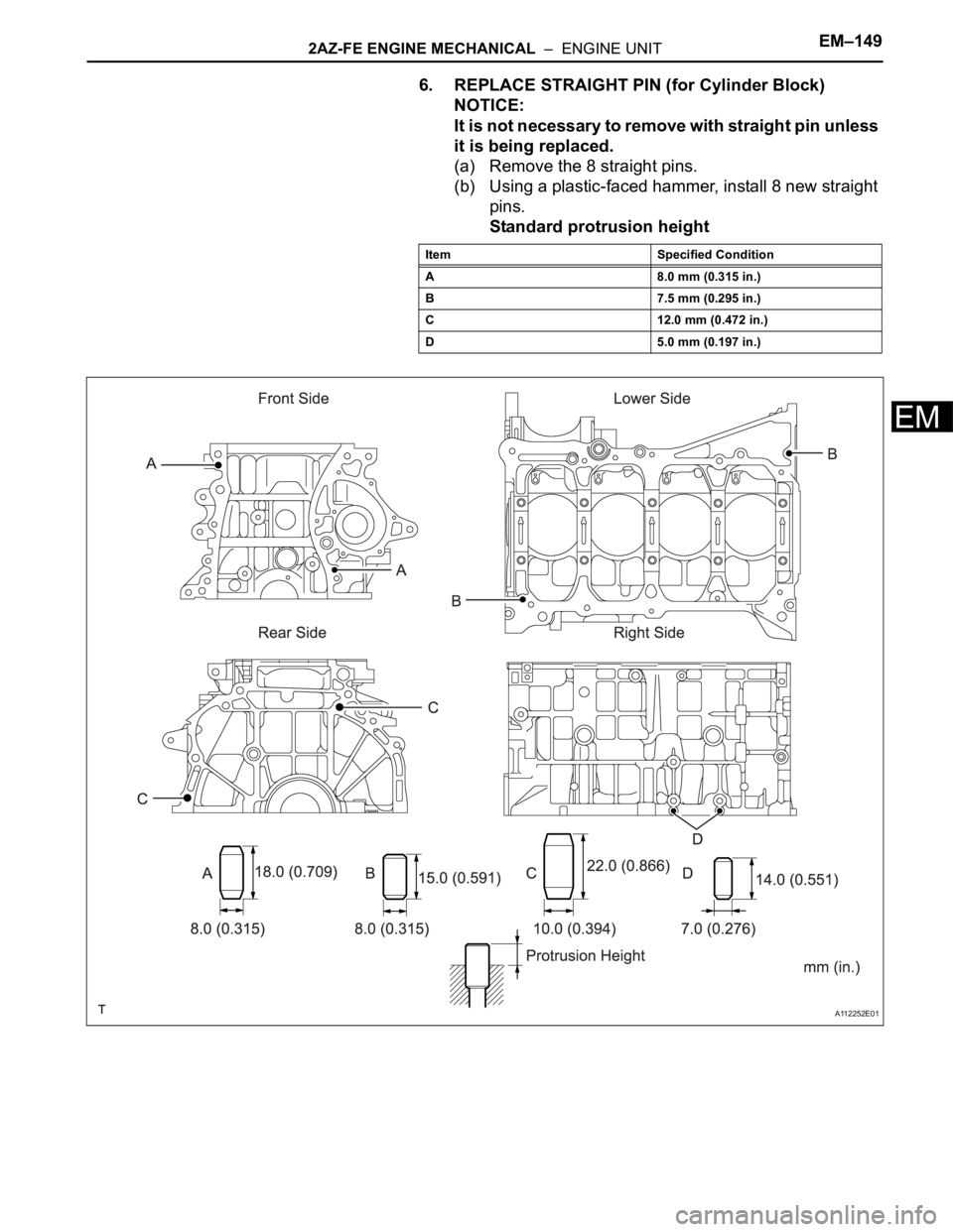 TOYOTA RAV4 2006  Service Repair Manual 2AZ-FE ENGINE MECHANICAL  –  ENGINE UNITEM–149
EM
6. REPLACE STRAIGHT PIN (for Cylinder Block)
NOTICE:
It is not necessary to remove with straight pin unless 
it is being replaced.
(a) Remove the 