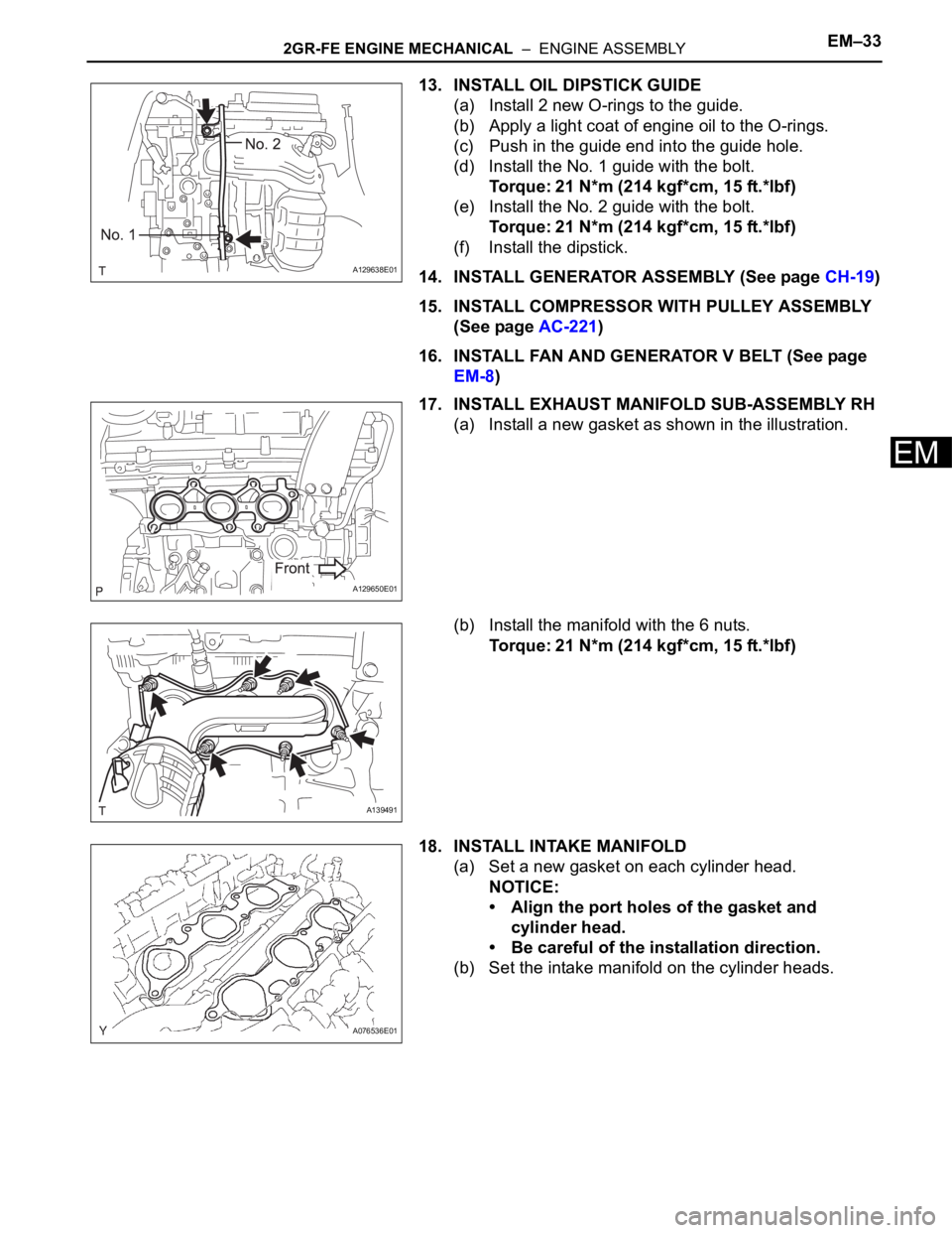 TOYOTA RAV4 2006  Service Repair Manual 2GR-FE ENGINE MECHANICAL  –  ENGINE ASSEMBLYEM–33
EM
13. INSTALL OIL DIPSTICK GUIDE
(a) Install 2 new O-rings to the guide.
(b) Apply a light coat of engine oil to the O-rings.
(c) Push in the gui