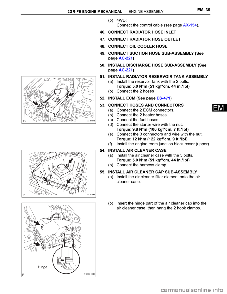 TOYOTA RAV4 2006 Service Repair Manual 2GR-FE ENGINE MECHANICAL – ENGINE ASSEMBLYEM–39
EM
(b) 4WD:
Connect the control cable (see page AX-154).
46. CONNECT RADIATOR HOSE INLET
47. CONNECT RADIATOR HOSE OUTLET
48. CONNECT OIL COOLER H TOYOTA RAV4 2006 Service Repair Manual 2GR-FE ENGINE MECHANICAL – ENGINE ASSEMBLYEM–39
EM
(b) 4WD:
Connect the control cable (see page AX-154).
46. CONNECT RADIATOR HOSE INLET
47. CONNECT RADIATOR HOSE OUTLET
48. CONNECT OIL COOLER H