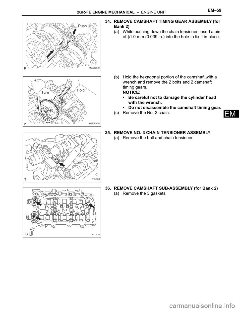 TOYOTA RAV4 2006  Service Repair Manual 2GR-FE ENGINE MECHANICAL  –  ENGINE UNITEM–59
EM
34. REMOVE CAMSHAFT TIMING GEAR ASSEMBLY (for 
Bank 2)
(a) While pushing down the chain tensioner, insert a pin 
of 
1.0 mm (0.039 in.) into the ho