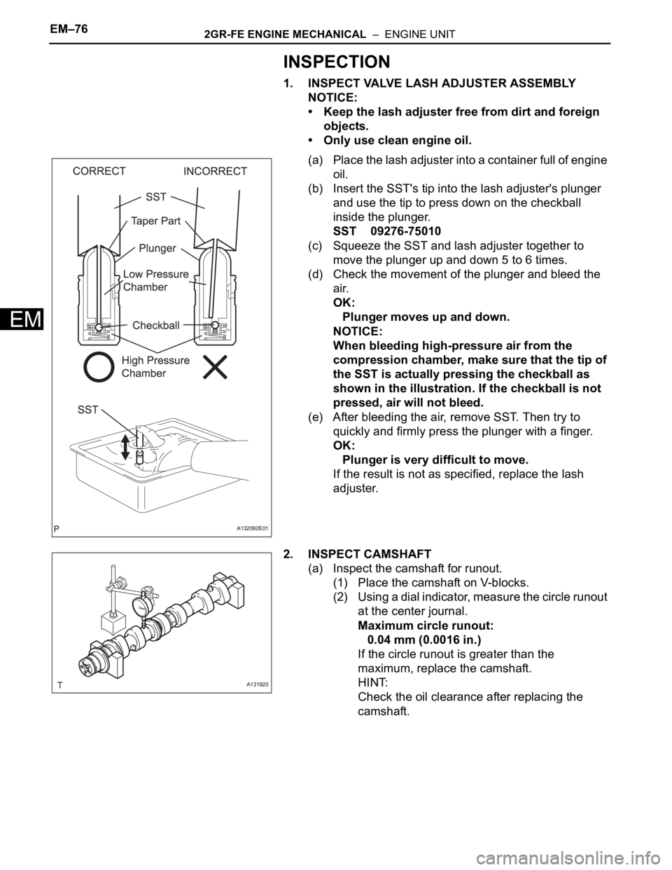 TOYOTA RAV4 2006 Service Repair Manual EM–762GR-FE ENGINE MECHANICAL – ENGINE UNIT
EM
INSPECTION
1. INSPECT VALVE LASH ADJUSTER ASSEMBLY
NOTICE:
• Keep the lash adjuster free from dirt and foreign
objects.
• Only use clean engin TOYOTA RAV4 2006 Service Repair Manual EM–762GR-FE ENGINE MECHANICAL – ENGINE UNIT
EM
INSPECTION
1. INSPECT VALVE LASH ADJUSTER ASSEMBLY
NOTICE:
• Keep the lash adjuster free from dirt and foreign
objects.
• Only use clean engin