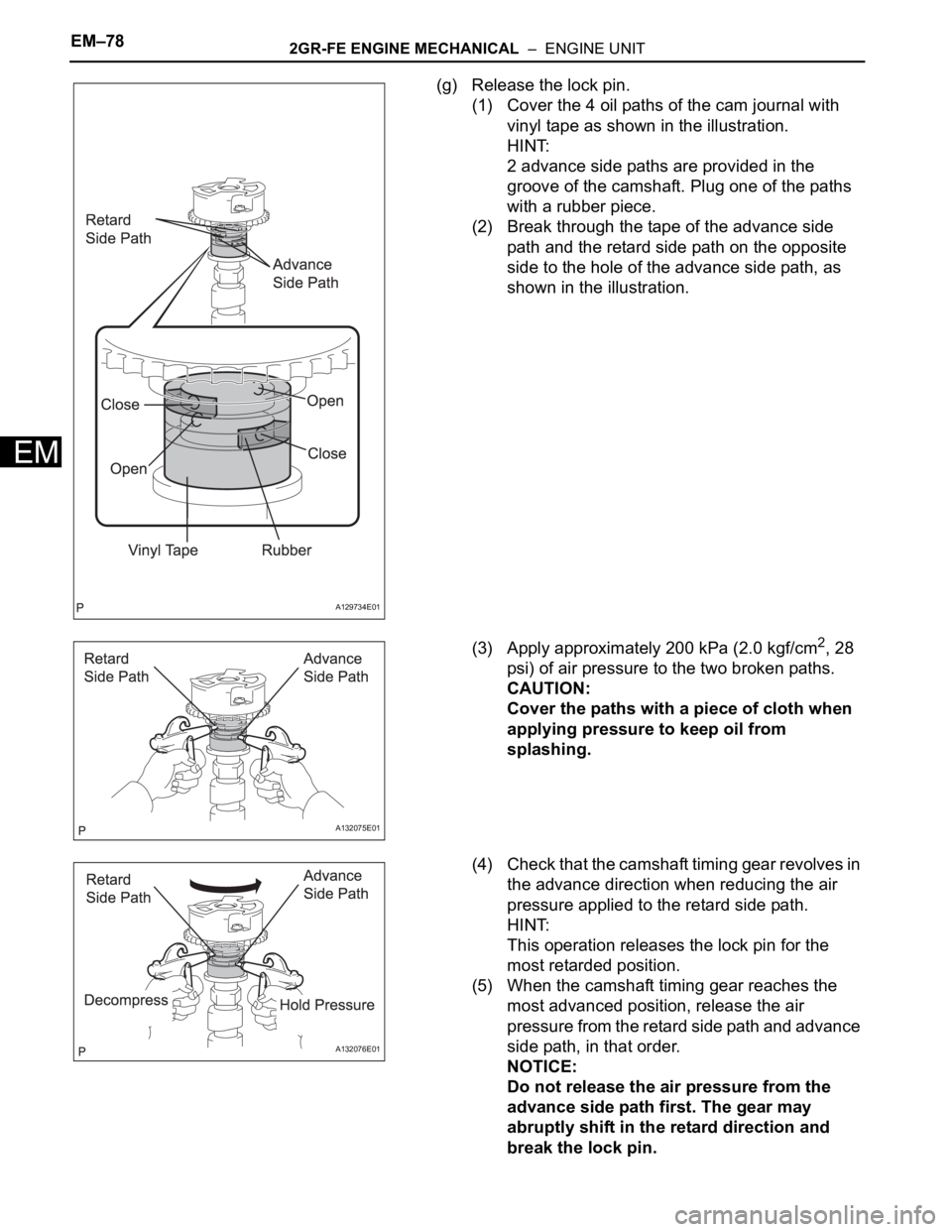 TOYOTA RAV4 2006 Service Repair Manual EM–782GR-FE ENGINE MECHANICAL – ENGINE UNIT
EM
(g) Release the lock pin.
(1) Cover the 4 oil paths of the cam journal with
vinyl tape as shown in the illustration.
HINT:
2 advance side paths ar TOYOTA RAV4 2006 Service Repair Manual EM–782GR-FE ENGINE MECHANICAL – ENGINE UNIT
EM
(g) Release the lock pin.
(1) Cover the 4 oil paths of the cam journal with
vinyl tape as shown in the illustration.
HINT:
2 advance side paths ar