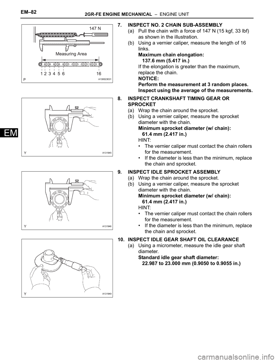 TOYOTA RAV4 2006 Service Repair Manual EM–822GR-FE ENGINE MECHANICAL – ENGINE UNIT
EM
7. INSPECT NO. 2 CHAIN SUB-ASSEMBLY
(a) Pull the chain with a force of 147 N (15 kgf, 33 lbf)
as shown in the illustration.
(b) Using a vernier ca TOYOTA RAV4 2006 Service Repair Manual EM–822GR-FE ENGINE MECHANICAL – ENGINE UNIT
EM
7. INSPECT NO. 2 CHAIN SUB-ASSEMBLY
(a) Pull the chain with a force of 147 N (15 kgf, 33 lbf)
as shown in the illustration.
(b) Using a vernier ca