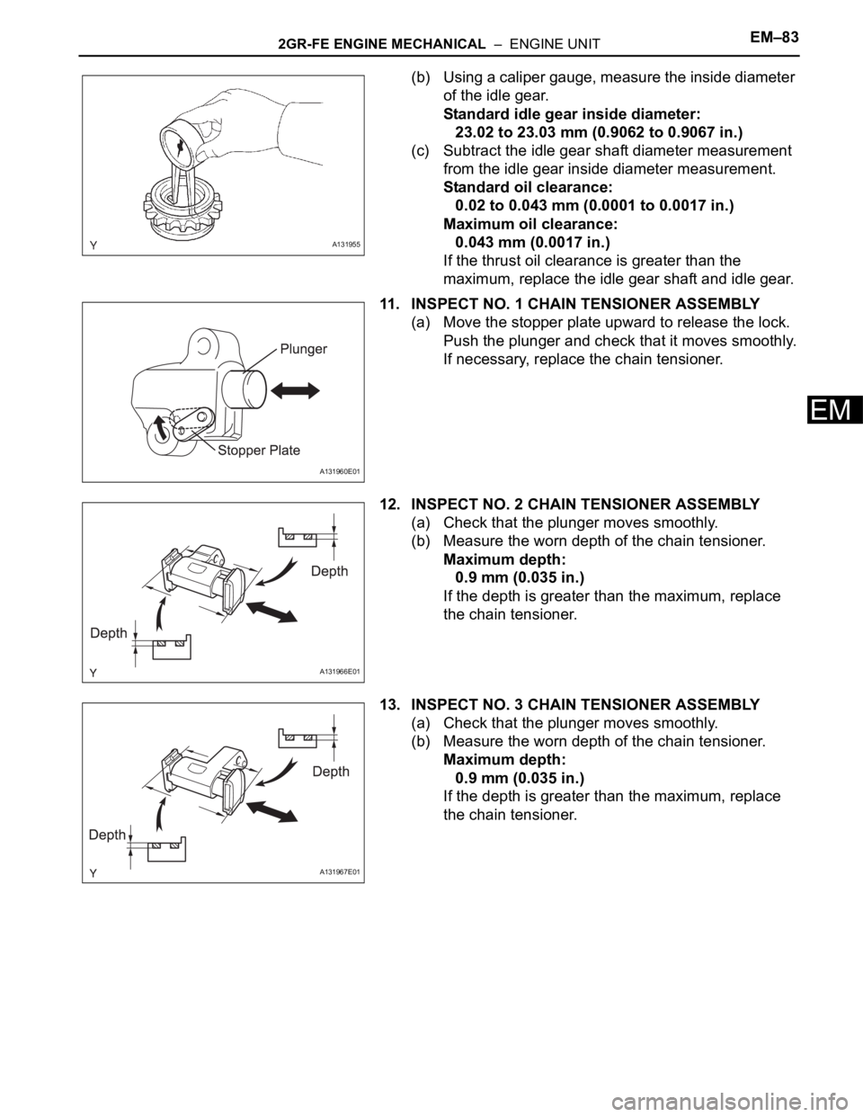 TOYOTA RAV4 2006 Service Repair Manual 2GR-FE ENGINE MECHANICAL – ENGINE UNITEM–83
EM
(b) Using a caliper gauge, measure the inside diameter
of the idle gear.
Standard idle gear inside diameter:
23.02 to 23.03 mm (0.9062 to 0.9067 i TOYOTA RAV4 2006 Service Repair Manual 2GR-FE ENGINE MECHANICAL – ENGINE UNITEM–83
EM
(b) Using a caliper gauge, measure the inside diameter
of the idle gear.
Standard idle gear inside diameter:
23.02 to 23.03 mm (0.9062 to 0.9067 i