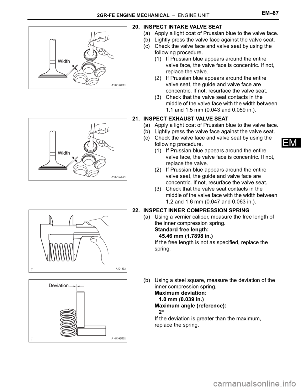 TOYOTA RAV4 2006 Service Repair Manual 2GR-FE ENGINE MECHANICAL – ENGINE UNITEM–87
EM
20. INSPECT INTAKE VALVE SEAT
(a) Apply a light coat of Prussian blue to the valve face.
(b) Lightly press the valve face against the valve seat.
( TOYOTA RAV4 2006 Service Repair Manual 2GR-FE ENGINE MECHANICAL – ENGINE UNITEM–87
EM
20. INSPECT INTAKE VALVE SEAT
(a) Apply a light coat of Prussian blue to the valve face.
(b) Lightly press the valve face against the valve seat.
(