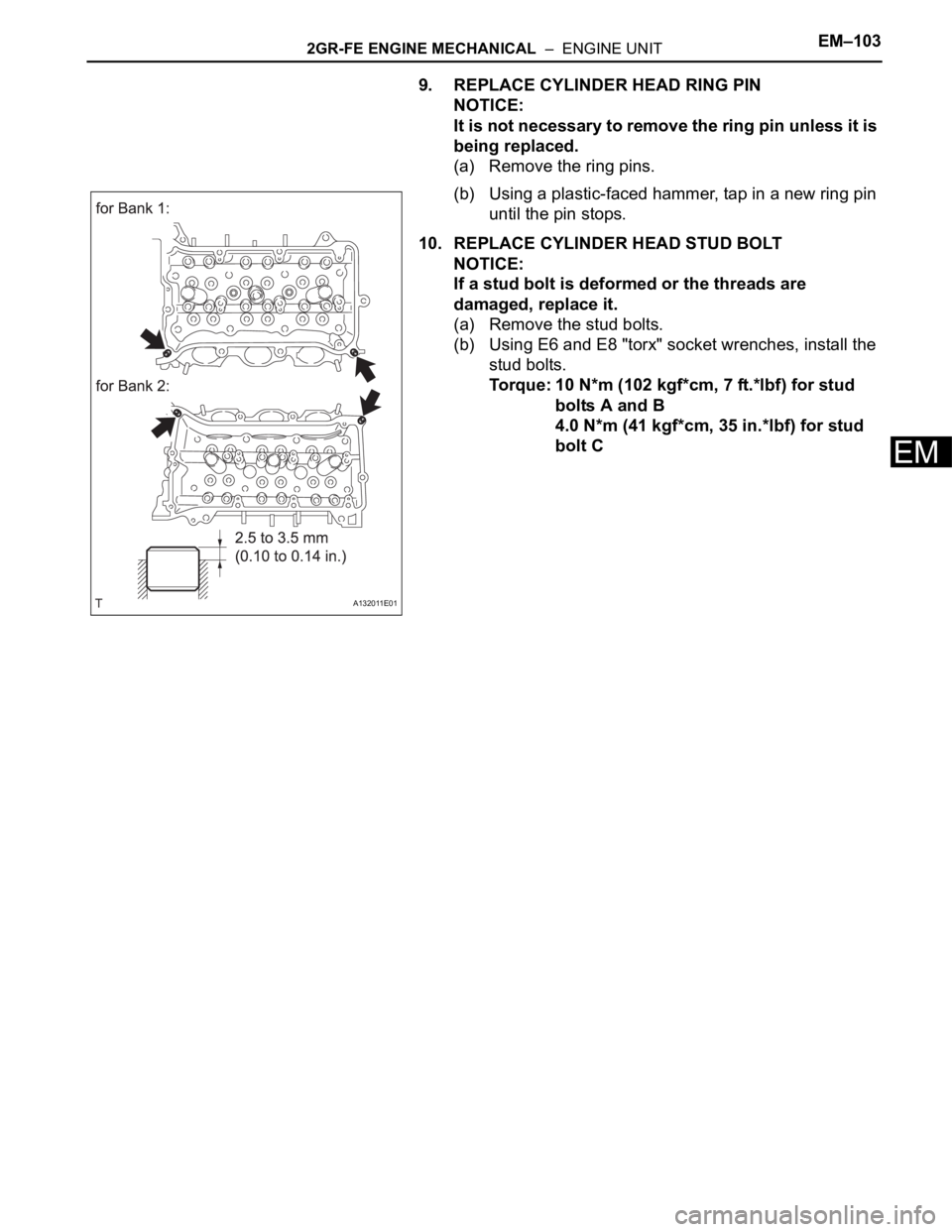 TOYOTA RAV4 2006  Service Repair Manual 2GR-FE ENGINE MECHANICAL  –  ENGINE UNITEM–103
EM
9. REPLACE CYLINDER HEAD RING PIN
NOTICE:
It is not necessary to remove the ring pin unless it is 
being replaced.
(a) Remove the ring pins.
(b) U