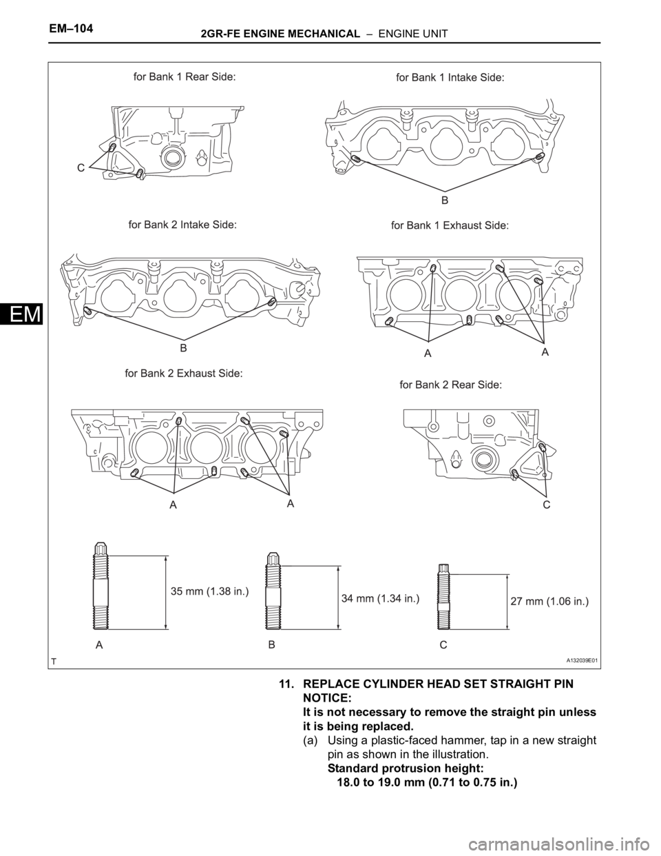 TOYOTA RAV4 2006  Service Repair Manual EM–1042GR-FE ENGINE MECHANICAL  –  ENGINE UNIT
EM
11. REPLACE CYLINDER HEAD SET STRAIGHT PIN
NOTICE:
It is not necessary to remove the straight pin unless 
it is being replaced.
(a) Using a plasti