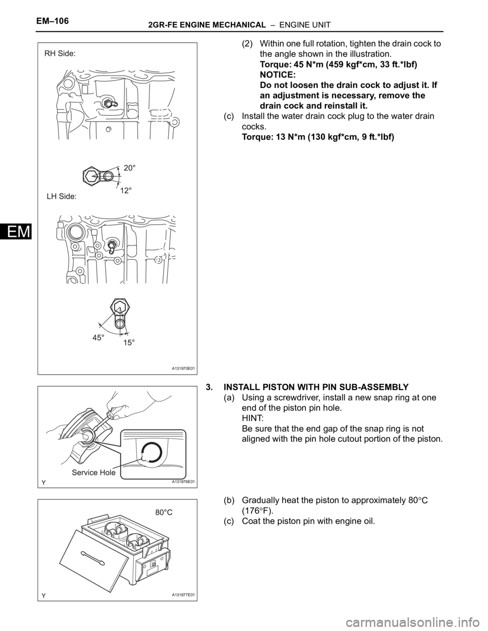 TOYOTA RAV4 2006  Service Repair Manual EM–1062GR-FE ENGINE MECHANICAL  –  ENGINE UNIT
EM
(2) Within one full rotation, tighten the drain cock to 
the angle shown in the illustration.
Torque: 45 N*m (459 kgf*cm, 33 ft.*lbf)
NOTICE:
Do n