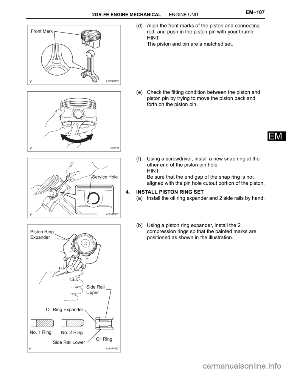 TOYOTA RAV4 2006  Service Repair Manual 2GR-FE ENGINE MECHANICAL  –  ENGINE UNITEM–107
EM
(d) Align the front marks of the piston and connecting 
rod, and push in the piston pin with your thumb.
HINT:
The piston and pin are a matched se