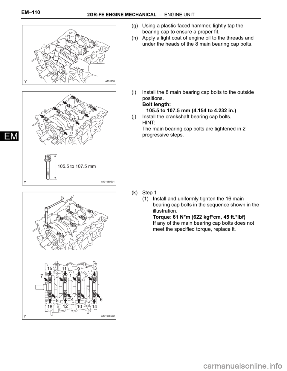 TOYOTA RAV4 2006  Service Repair Manual EM–1102GR-FE ENGINE MECHANICAL  –  ENGINE UNIT
EM
(g) Using a plastic-faced hammer, lightly tap the 
bearing cap to ensure a proper fit.
(h) Apply a light coat of engine oil to the threads and 
un