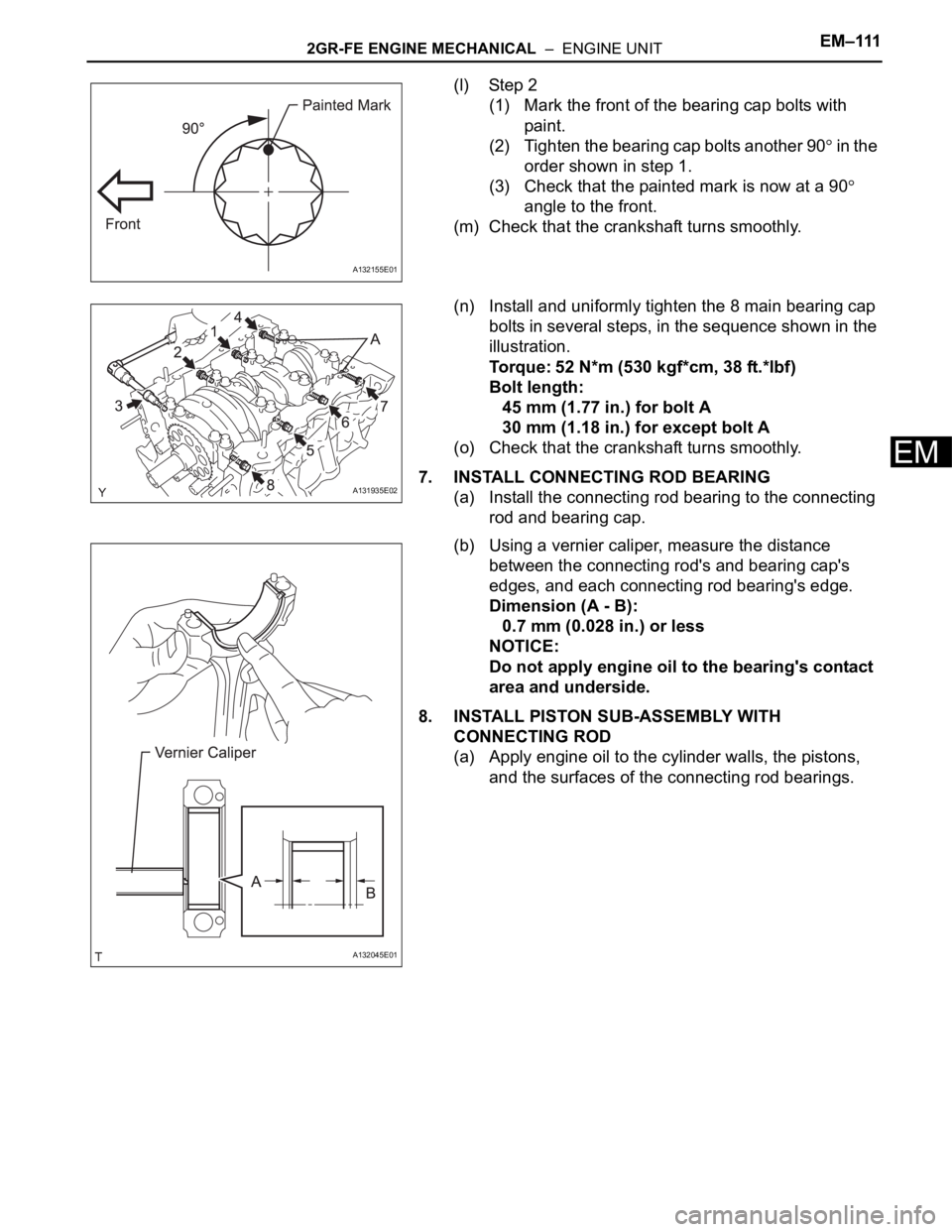 TOYOTA RAV4 2006  Service Repair Manual 2GR-FE ENGINE MECHANICAL  –  ENGINE UNITEM–111
EM
(l) Step 2
(1) Mark the front of the bearing cap bolts with 
paint.
(2) Tighten the bearing cap bolts another 90
 in the 
order shown in step 1.
(