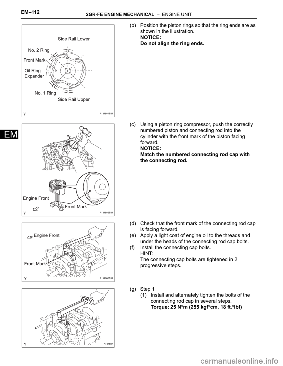 TOYOTA RAV4 2006  Service Repair Manual EM–1122GR-FE ENGINE MECHANICAL  –  ENGINE UNIT
EM
(b) Position the piston rings so that the ring ends are as 
shown in the illustration.
NOTICE:
Do not align the ring ends.
(c) Using a piston ring
