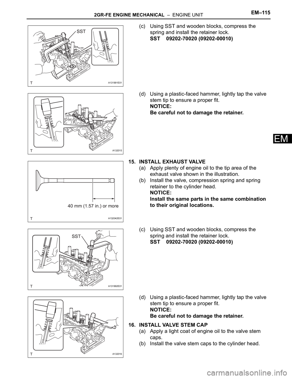 TOYOTA RAV4 2006  Service Repair Manual 2GR-FE ENGINE MECHANICAL  –  ENGINE UNITEM–115
EM
(c) Using SST and wooden blocks, compress the 
spring and install the retainer lock.
SST 09202-70020 (09202-00010)
(d) Using a plastic-faced hamme
