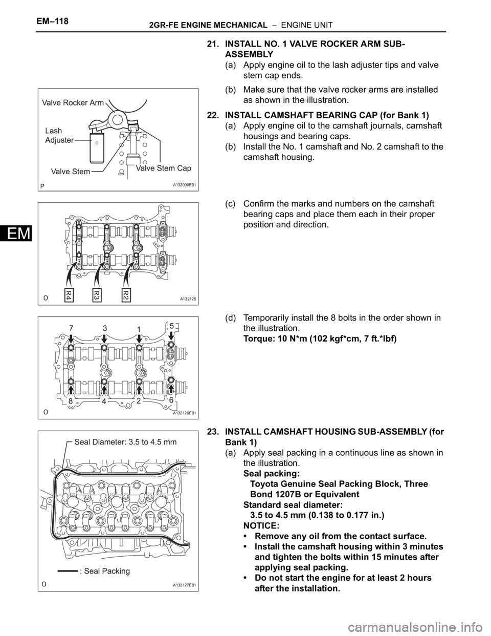 TOYOTA RAV4 2006  Service Repair Manual EM–1182GR-FE ENGINE MECHANICAL  –  ENGINE UNIT
EM
21. INSTALL NO. 1 VALVE ROCKER ARM SUB-
ASSEMBLY
(a) Apply engine oil to the lash adjuster tips and valve 
stem cap ends.
(b) Make sure that the v
