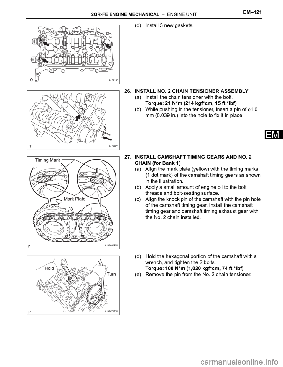 TOYOTA RAV4 2006  Service Repair Manual 2GR-FE ENGINE MECHANICAL  –  ENGINE UNITEM–121
EM
(d) Install 3 new gaskets.
26. INSTALL NO. 2 CHAIN TENSIONER ASSEMBLY
(a) Install the chain tensioner with the bolt.
Torque: 21 N*m (214 kgf*cm, 1
