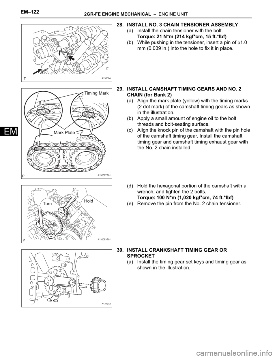 TOYOTA RAV4 2006  Service Repair Manual EM–1222GR-FE ENGINE MECHANICAL  –  ENGINE UNIT
EM
28. INSTALL NO. 3 CHAIN TENSIONER ASSEMBLY
(a) Install the chain tensioner with the bolt.
Torque: 21 N*m (214 kgf*cm, 15 ft.*lbf)
(b) While pushin