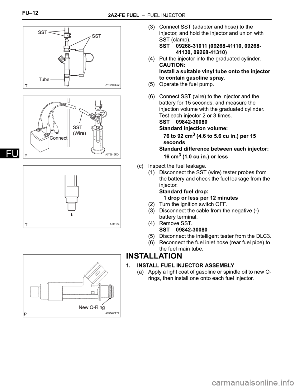 TOYOTA RAV4 2006  Service Repair Manual FU–122AZ-FE FUEL  –  FUEL INJECTOR
FU
(3) Connect SST (adapter and hose) to the 
injector, and hold the injector and union with 
SST (clamp).
SST 09268-31011 (09268-41110, 09268-
41130, 09268-4131