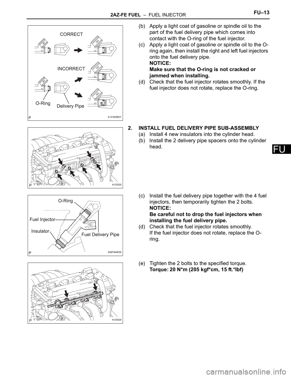 TOYOTA RAV4 2006  Service Repair Manual 2AZ-FE FUEL  –  FUEL INJECTORFU–13
FU
(b) Apply a light coat of gasoline or spindle oil to the 
part of the fuel delivery pipe which comes into 
contact with the O-ring of the fuel injector.
(c) A
