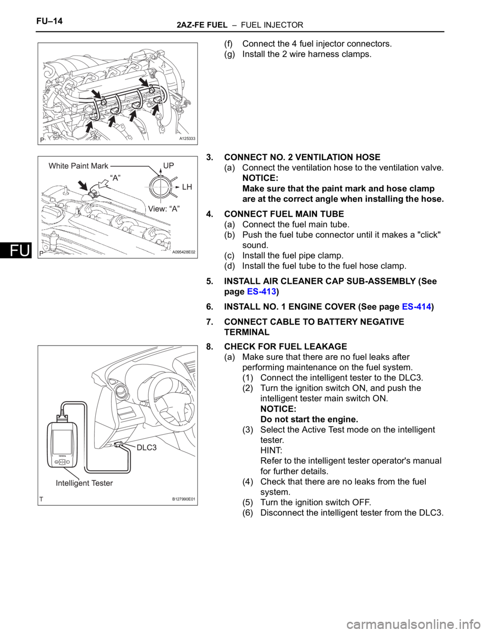 TOYOTA RAV4 2006  Service Repair Manual FU–142AZ-FE FUEL  –  FUEL INJECTOR
FU
(f) Connect the 4 fuel injector connectors.
(g) Install the 2 wire harness clamps.
3. CONNECT NO. 2 VENTILATION HOSE
(a) Connect the ventilation hose to the v