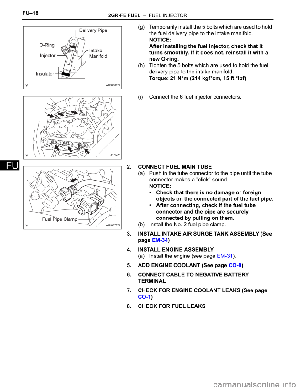 TOYOTA RAV4 2006 Service Repair Manual FU–182GR-FE FUEL – FUEL INJECTOR
FU
(g) Temporarily install the 5 bolts which are used to hold
the fuel delivery pipe to the intake manifold.
NOTICE:
After installing the fuel injector, check t TOYOTA RAV4 2006 Service Repair Manual FU–182GR-FE FUEL – FUEL INJECTOR
FU
(g) Temporarily install the 5 bolts which are used to hold
the fuel delivery pipe to the intake manifold.
NOTICE:
After installing the fuel injector, check t